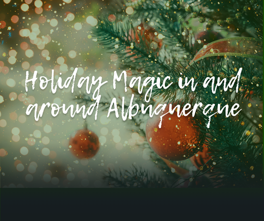 Festive Delights: Exploring Holiday Activities in and Around Albuquerque, New Mexico